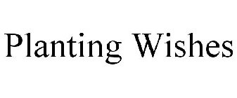 PLANTING WISHES