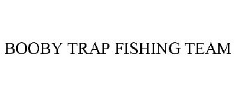 BOOBY TRAP FISHING TEAM