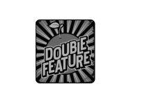 DOUBLE FEATURE