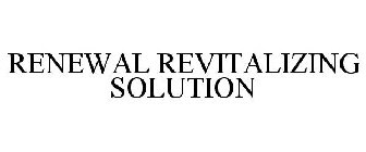 RENEWAL REVITALIZING SOLUTION