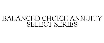 BALANCED CHOICE ANNUITY SELECT SERIES