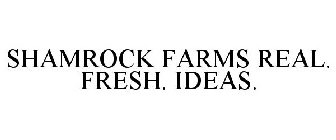 SHAMROCK FARMS REAL. FRESH. IDEAS.