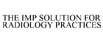 THE IMP SOLUTION FOR RADIOLOGY PRACTICES