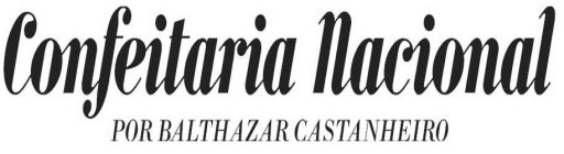 CONFEITARIA NACIONAL POR BALTHAZAR CASTANHIERO