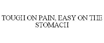 TOUGH ON PAIN, EASY ON THE STOMACH