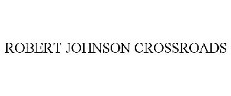 ROBERT JOHNSON CROSSROADS