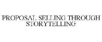 PROPOSAL SELLING THROUGH STORYTELLING