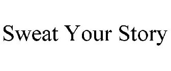 SWEAT YOUR STORY