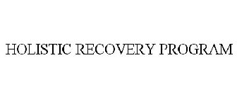 HOLISTIC RECOVERY PROGRAM
