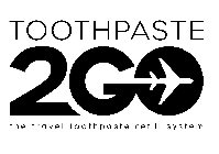 TOOTHPASTE 2 GO THE TRAVEL TOOTHPASTE REFILL SYSTEMFILL SYSTEM