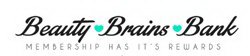 BEAUTY BRAINS BANK MEMBERSHIP HAS IT'S REWARDS