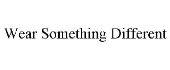 WEAR SOMETHING DIFFERENT