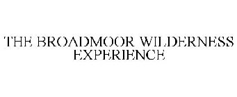 THE BROADMOOR WILDERNESS EXPERIENCE