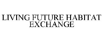 LIVING FUTURE HABITAT EXCHANGE