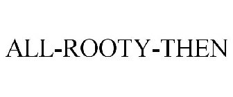 ALL-ROOTY-THEN