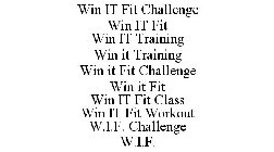 WIN IT FIT CHALLENGE WIN IT FIT WIN IT TRAINING WIN IT TRAINING WIN IT FIT CHALLENGE WIN IT FIT WIN IT FIT CLASS WIN IT FIT WORKOUT W.I.F. CHALLENGE W.I.F.