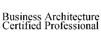 BUSINESS ARCHITECTURE CERTIFIED PROFESSIONAL