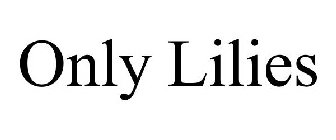 ONLY LILIES