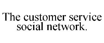 THE CUSTOMER SERVICE SOCIAL NETWORK