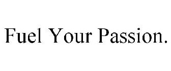 FUEL YOUR PASSION.