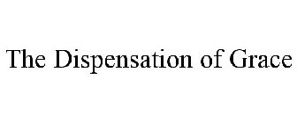 THE DISPENSATION OF GRACE
