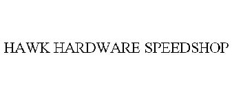 HAWK HARDWARE SPEEDSHOP