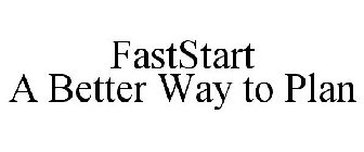 FASTSTART A BETTER WAY TO PLAN