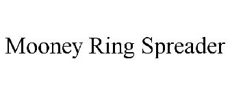 MOONEY RING SPREADER