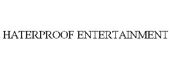 HATERPROOF ENTERTAINMENT