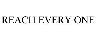 REACH EVERY ONE