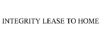 INTEGRITY LEASE TO HOME