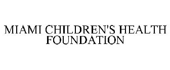 MIAMI CHILDREN'S HEALTH FOUNDATION