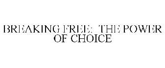 BREAKING FREE: THE POWER OF CHOICE