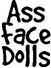 ASS FACE DOLLS