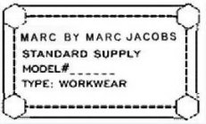 MARC BY MARC JACOBS STANDARD SUPPLY MODEL# _ _ _ _ _ _ TYPE: WORKWEAR