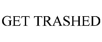 GET TRASHED