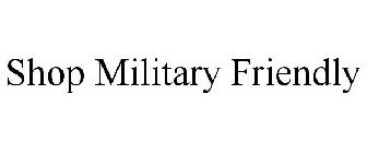 SHOP MILITARY FRIENDLY