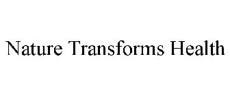 NATURE TRANSFORMS HEALTH