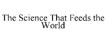 THE SCIENCE THAT FEEDS THE WORLD