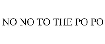 NO NO TO THE PO PO