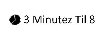 3 MINUTEZ TIL 8