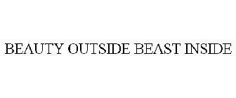 BEAUTY OUTSIDE BEAST INSIDE