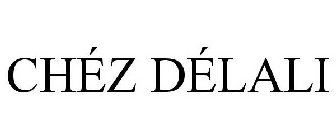 CHÉZ DÉLALI