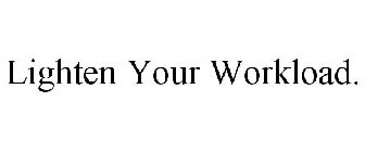 LIGHTEN YOUR WORKLOAD.