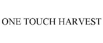ONE TOUCH HARVEST