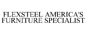 FLEXSTEEL AMERICA'S FURNITURE SPECIALIST