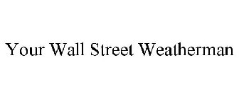 YOUR WALL STREET WEATHERMAN