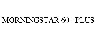 MORNINGSTAR 60+ PLUS