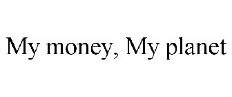 MY MONEY, MY PLANET