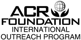 ACR FOUNDATION INTERNATIONAL OUTREACH PROGRAMOGRAM